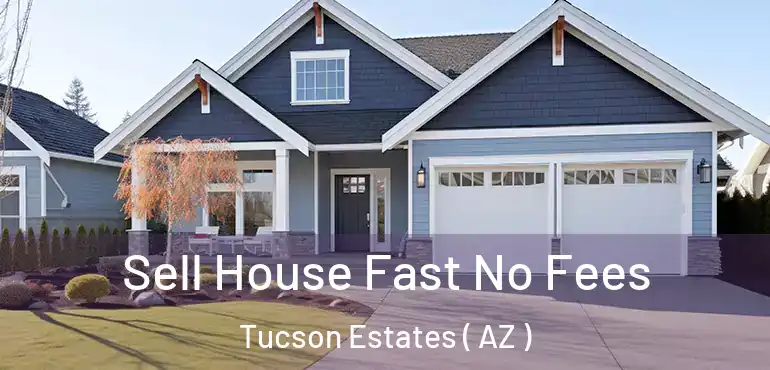 Sell House Fast No Fees Tucson Estates ( AZ )