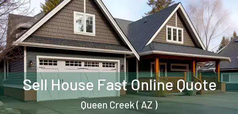  Sell House Fast Online Quote Queen Creek ( AZ )
