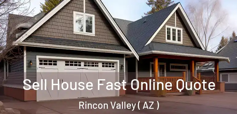  Sell House Fast Online Quote Rincon Valley ( AZ )