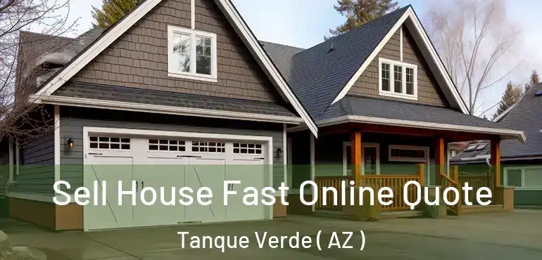  Sell House Fast Online Quote Tanque Verde ( AZ )