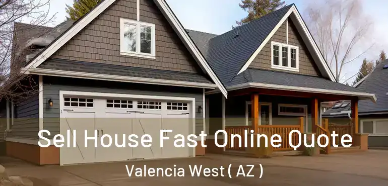  Sell House Fast Online Quote Valencia West ( AZ )