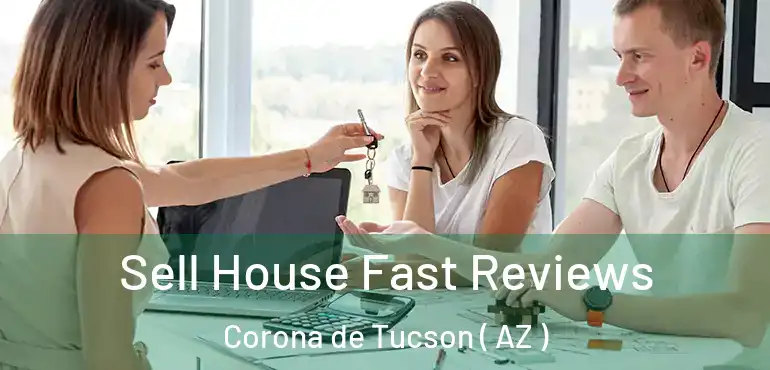  Sell House Fast Reviews Corona de Tucson ( AZ )