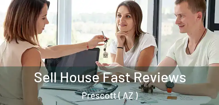  Sell House Fast Reviews Prescott ( AZ )