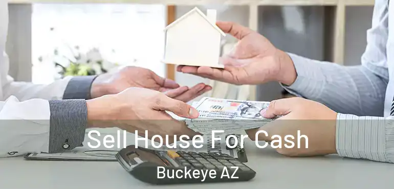  Sell House For Cash Buckeye AZ