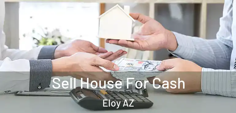  Sell House For Cash Eloy AZ