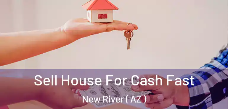  Sell House For Cash Fast New River ( AZ )