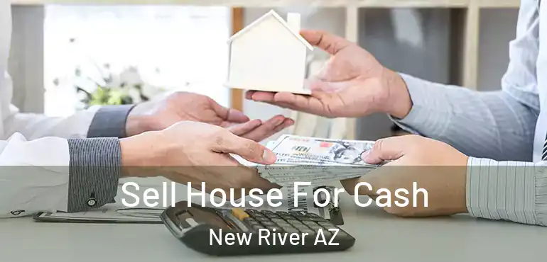 Sell House For Cash New River AZ