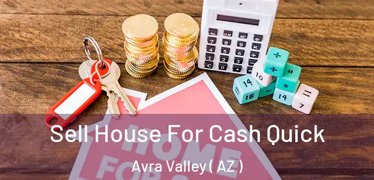  Sell House For Cash Quick Avra Valley ( AZ )
