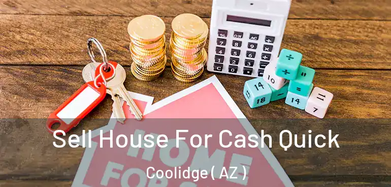  Sell House For Cash Quick Coolidge ( AZ )