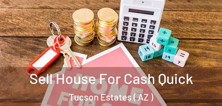  Sell House For Cash Quick Tucson Estates ( AZ )