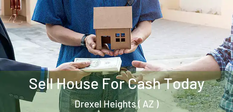  Sell House For Cash Today Drexel Heights ( AZ )