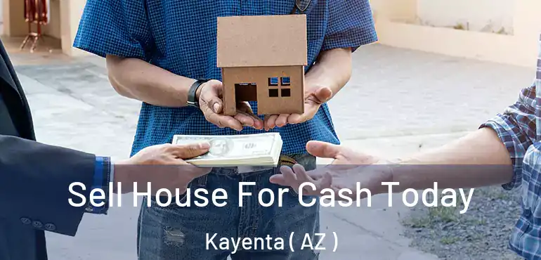  Sell House For Cash Today Kayenta ( AZ )