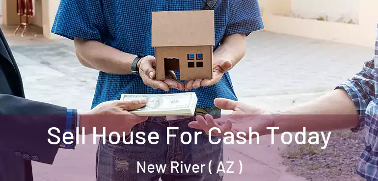  Sell House For Cash Today New River ( AZ )