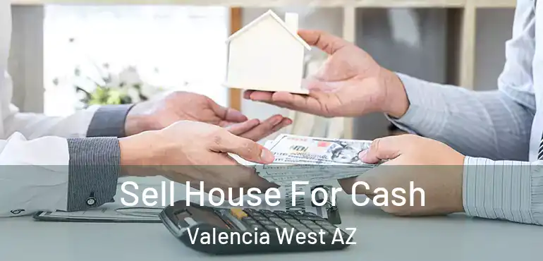  Sell House For Cash Valencia West AZ
