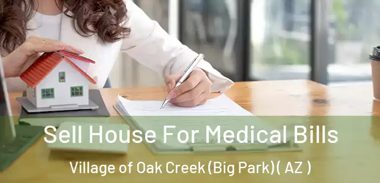  Sell House For Medical Bills Village of Oak Creek (Big Park) ( AZ )