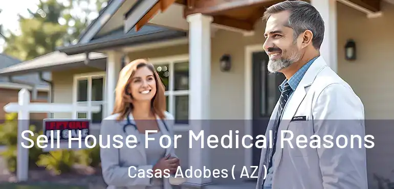  Sell House For Medical Reasons Casas Adobes ( AZ )