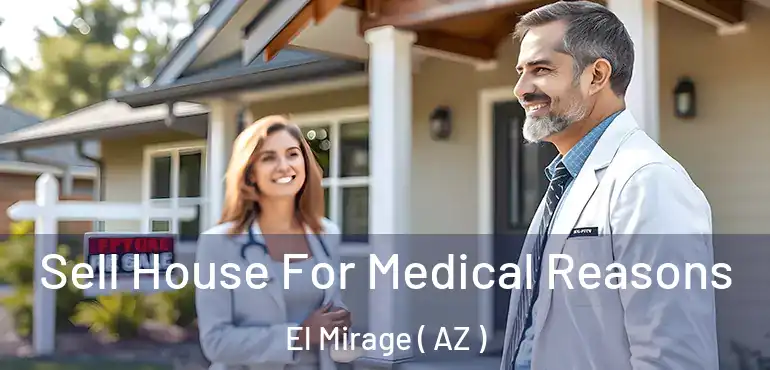  Sell House For Medical Reasons El Mirage ( AZ )