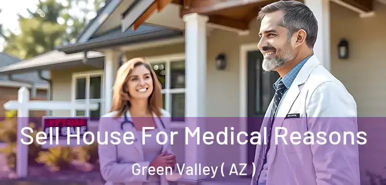  Sell House For Medical Reasons Green Valley ( AZ )