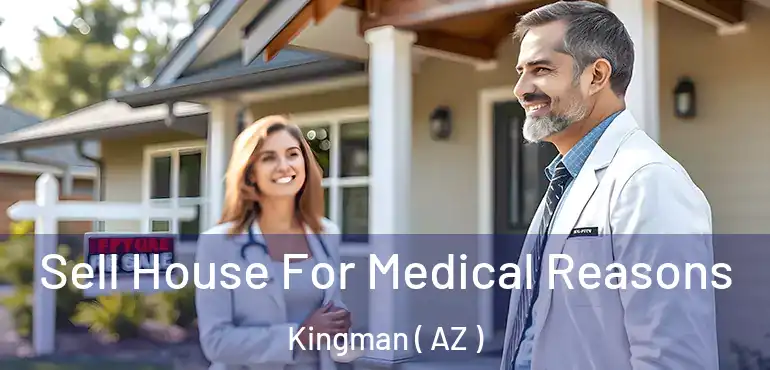  Sell House For Medical Reasons Kingman ( AZ )