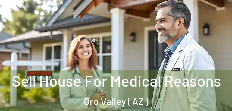  Sell House For Medical Reasons Oro Valley ( AZ )