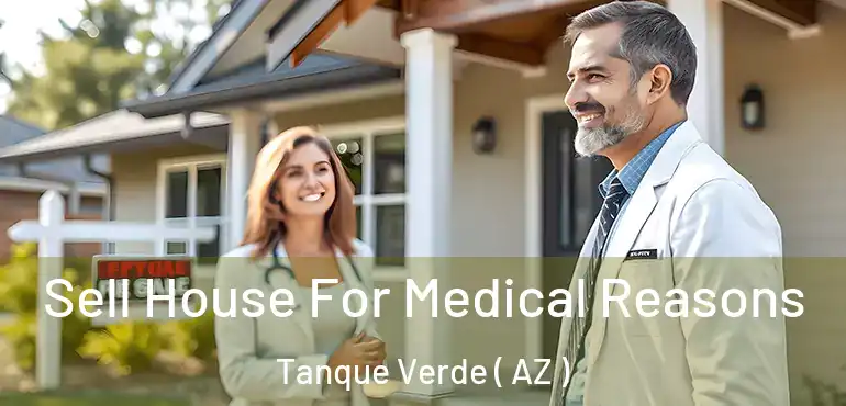  Sell House For Medical Reasons Tanque Verde ( AZ )