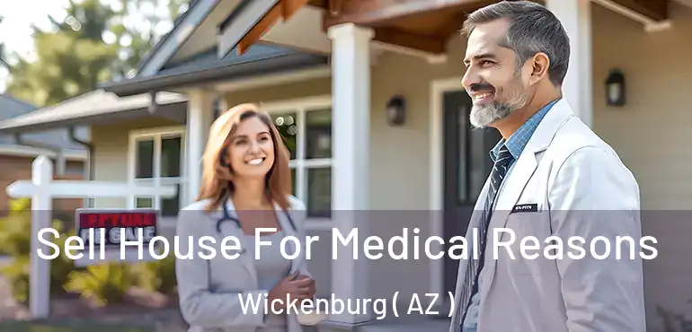  Sell House For Medical Reasons Wickenburg ( AZ )