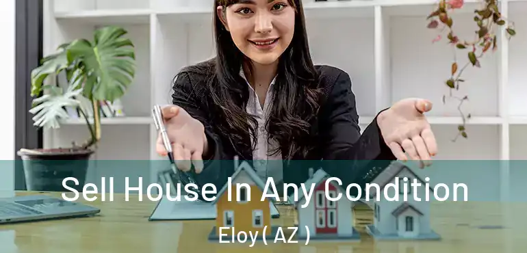  Sell House In Any Condition Eloy ( AZ )