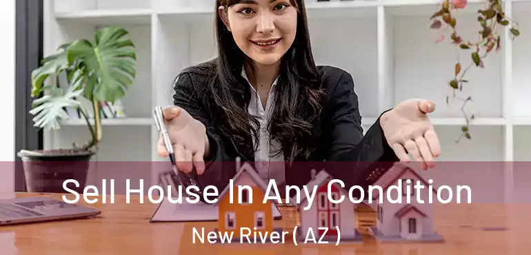  Sell House In Any Condition New River ( AZ )