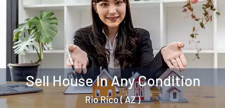  Sell House In Any Condition Rio Rico ( AZ )