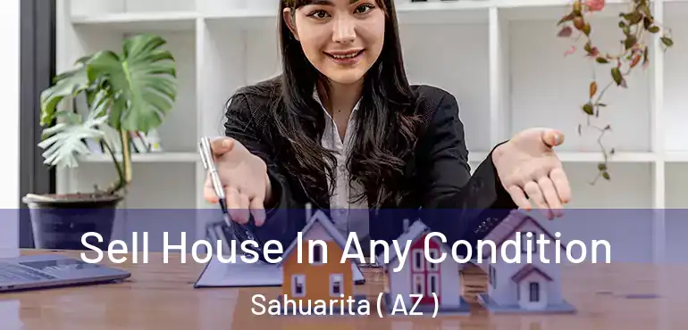  Sell House In Any Condition Sahuarita ( AZ )