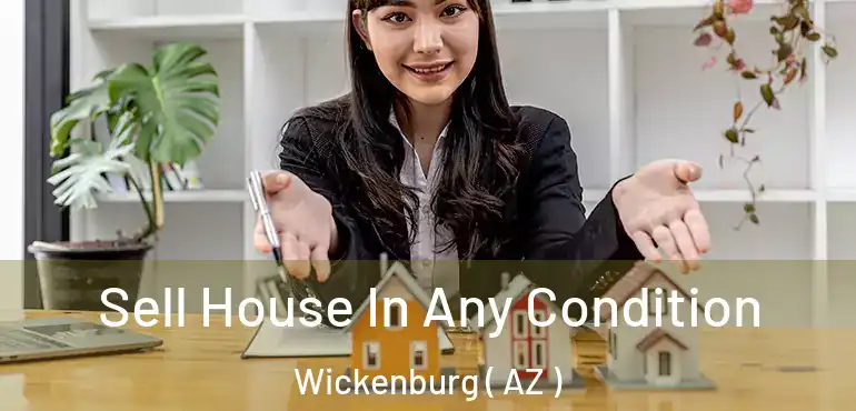  Sell House In Any Condition Wickenburg ( AZ )