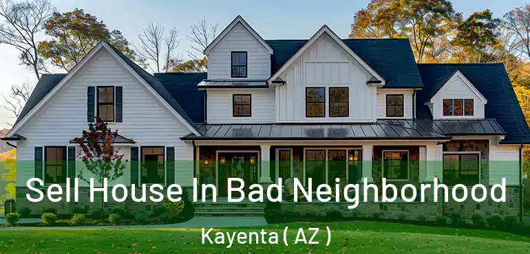  Sell House In Bad Neighborhood Kayenta ( AZ )