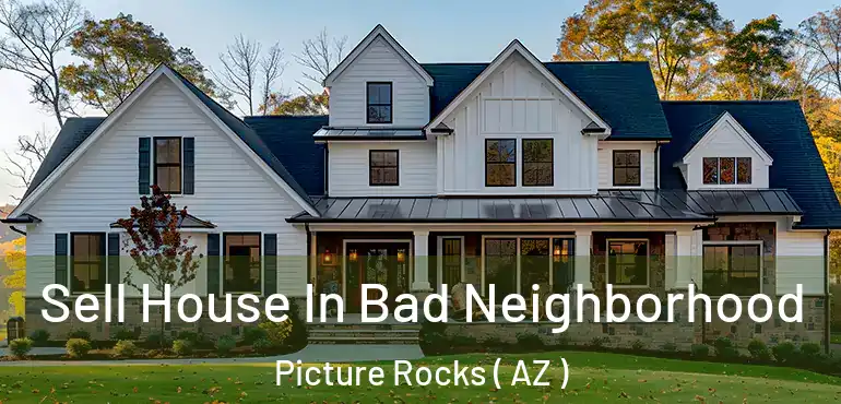  Sell House In Bad Neighborhood Picture Rocks ( AZ )