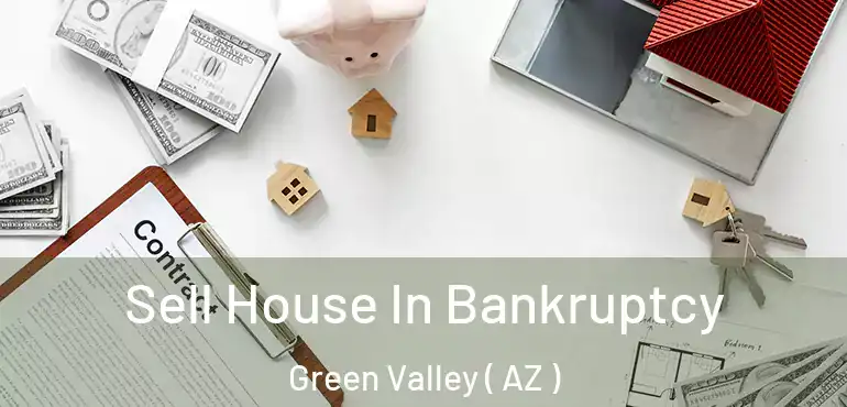  Sell House In Bankruptcy Green Valley ( AZ )
