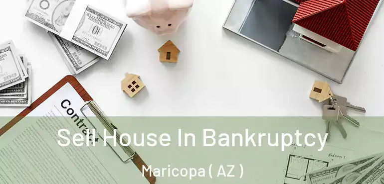  Sell House In Bankruptcy Maricopa ( AZ )