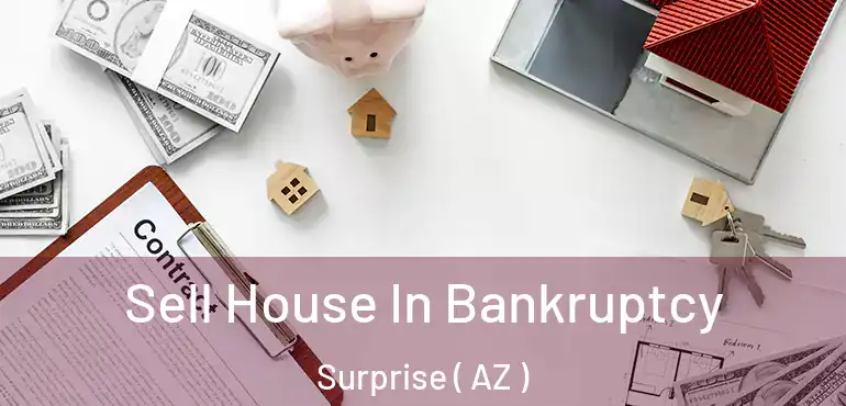  Sell House In Bankruptcy Surprise ( AZ )