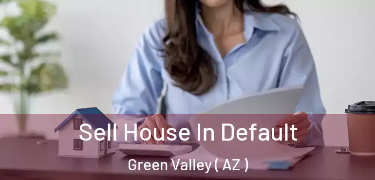  Sell House In Default Green Valley ( AZ )