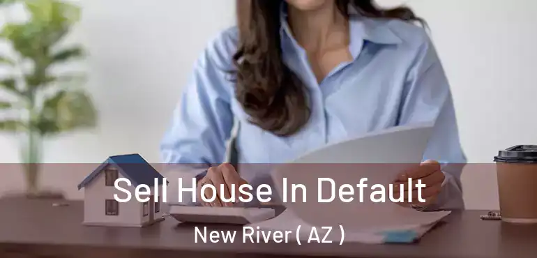  Sell House In Default New River ( AZ )