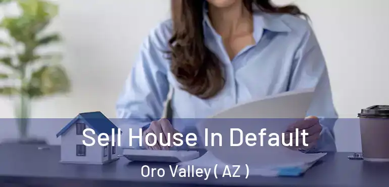  Sell House In Default Oro Valley ( AZ )
