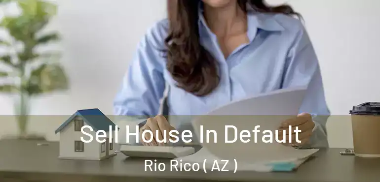  Sell House In Default Rio Rico ( AZ )