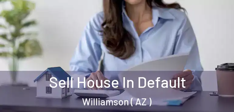  Sell House In Default Williamson ( AZ )