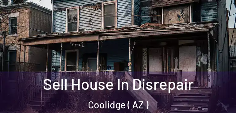  Sell House In Disrepair Coolidge ( AZ )