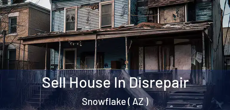  Sell House In Disrepair Snowflake ( AZ )