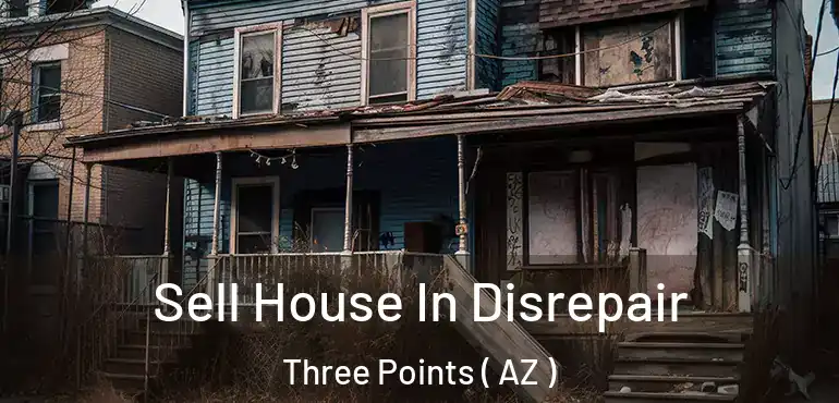  Sell House In Disrepair Three Points ( AZ )