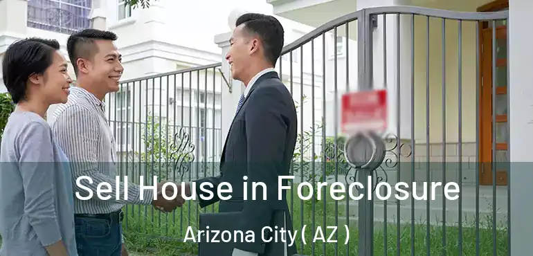  Sell House in Foreclosure Arizona City ( AZ )