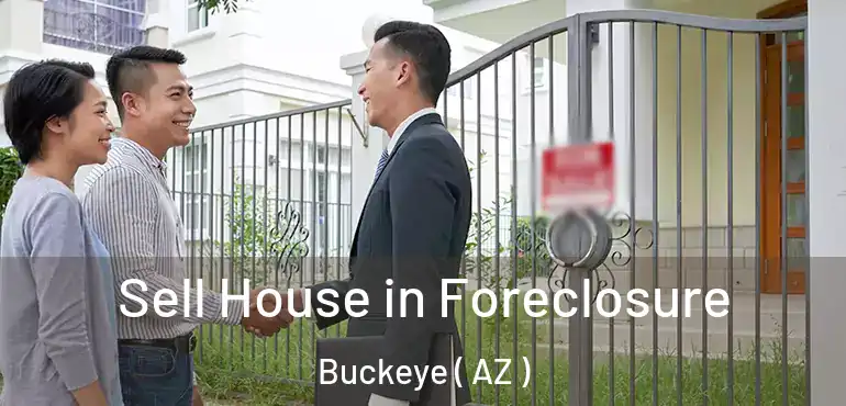  Sell House in Foreclosure Buckeye ( AZ )