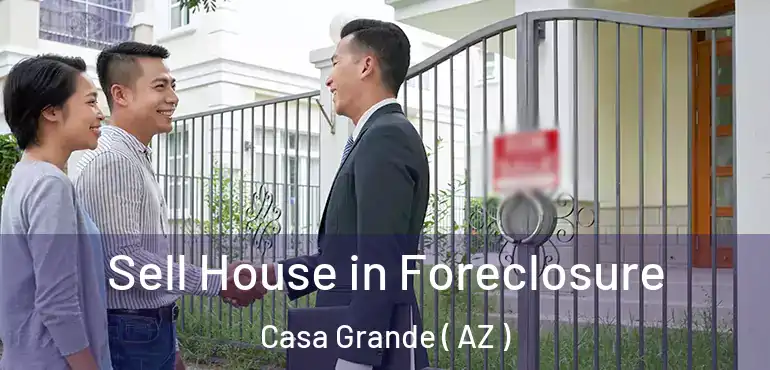  Sell House in Foreclosure Casa Grande ( AZ )