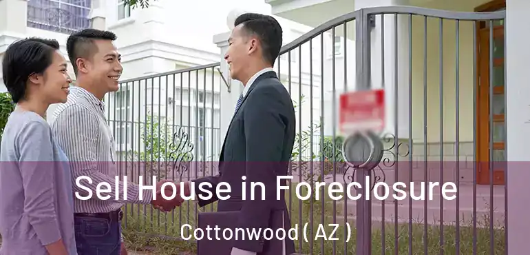  Sell House in Foreclosure Cottonwood ( AZ )