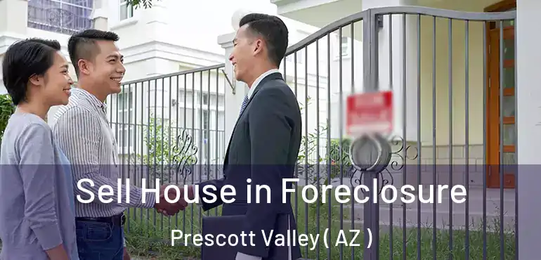  Sell House in Foreclosure Prescott Valley ( AZ )