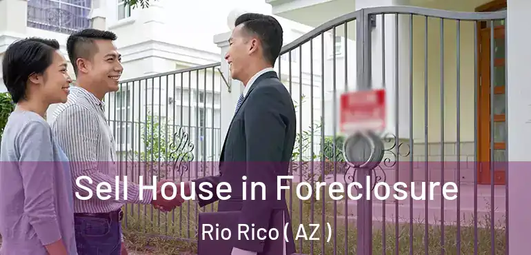  Sell House in Foreclosure Rio Rico ( AZ )